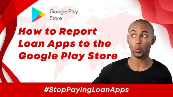 How to Report Loan Apps to the Google Play Store The correct way